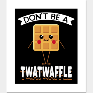 Don't Be A Twatwaffle Posters and Art